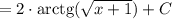 = 2\cdot\mathrm{arctg}(\sqrt{x+1}) + C