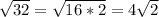 \sqrt{32} = \sqrt{16*2}=4\sqrt{2}