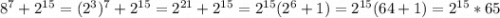 8^{7} +2^{15} =(2^{3}) ^{7} +2^{15} =2^{21} +2^{15} =2^{15} (2^{6}+1)=2^{15} (64+1)=2^{15} *65