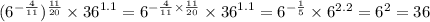 ({6}^{ -\frac{4}{11}})^{ \frac{11}{20} } \times {36}^{1.1} = {6}^{ - \frac{4}{11} \times \frac{11}{20} } \times {36}^{1.1} = {6}^{ - \frac{1}{5} } \times {6}^{2.2} = {6}^{2} = 36