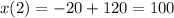 x(2) = - 20 + 120 = 100