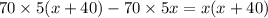 70 \times 5(x + 40) - 70 \times 5x = x(x + 40)