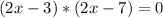 (2x-3)*(2x-7)=0