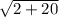 \sqrt{2+20}