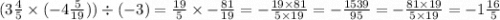 (3 \frac{4}{5} \times ( - 4 \frac{5}{19} )) \div ( - 3) = \frac{19}{5} \times - \frac{81}{19} = - \frac{19 \times 81}{5 \times 19} = - \frac{1539}{95} = - \frac{81 \times 19}{5 \times 19} = - 1 \frac{16}{5}