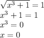 \sqrt{x^{3} +1} = 1\\x^{3} + 1 = 1\\x^{3} = 0\\x=0