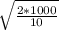 \sqrt{\frac{2*1000}{10} }