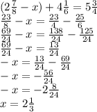 (2 \frac{7}{8} - x) + 4 \frac{1}{6} = 5 \frac{3}{4} \\ \frac{23}{8} - x = \frac{23}{4} - \frac{25}{6} \\ \frac{69}{24} - x = \frac{138}{24} - \frac{125}{24} \\ \frac{69}{24} - x = \frac{13}{24} \\ - x = \frac{13}{24} - \frac{69}{24} \\ - x = - \frac{56}{24} \\ - x = - 2 \frac{8}{24} \\ x = 2 \frac{1}{3}