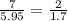 \frac{7}{5.95} = \frac{2}{1.7}