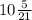 10\frac{5}{21}