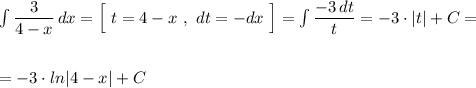 \int \dfrac{3}{4-x}\, dx=\Big[\ t=4-x\ ,\ dt=-dx\ \Big]=\int \dfrac{-3\, dt}{t}=-3\cdot |t|+C=\\\\\\=-3\cdot ln|4-x|+C