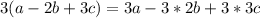 3(a-2b+3c)=3a-3*2b+3*3c