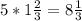 5*1\frac{2}{3}=8\frac{1}{3}