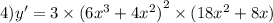 4)y' = 3 \times {(6 {x}^{3} + 4 {x}^{2}) }^{2} \times (18 {x}^{2} + 8x)