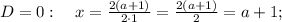 D=0: \quad x=\frac{2(a+1)}{2 \cdot 1}=\frac{2(a+1)}{2}=a+1;