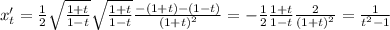 x'_{t} =\frac{1}{2}\sqrt{\frac{1+t}{1-t}}\sqrt{\frac{1+t}{1-t}}\frac{-(1+t)-(1-t)}{(1+t)^{2}} =-\frac{1}{2}\frac{1+t}{1-t}\frac{2}{(1+t)^{2}}=\frac{1}{t^{2}-1}