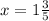 x = 1\frac{3}{5}