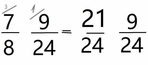 Приведи к наименьшему общему знаменателю обыкновенные дроби:7/8 9/24 и ​