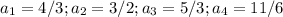 a_1=4/3; a_2=3/2; a_3=5/3; a_4=11/6