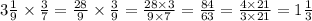 3 \frac{1}{9} \times \frac{3}{7} = \frac{28}{9} \times \frac{3}{9} = \frac{28 \times 3}{9 \times 7} = \frac{84}{63} = \frac{4 \times 21}{3 \times 21} = 1 \frac{1}{3}