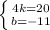 \left \{ {{4k=20} \atop {b=-11}} \right.