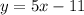 y=5x-11