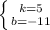 \left \{ {{k=5} \atop {b=-11}} \right.