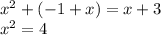 {x}^{2} + ( - 1 + x) = x + 3 \\ {x}^{2} = 4