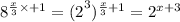 {8}^{ \frac{x}{3} \times + 1} = {(2}^{3})^{ \frac{x}{3} + 1 } = {2}^{x + 3}