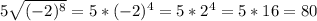 5\sqrt{(-2)^8} =5*(-2)^4=5*2^4=5*16=80