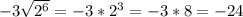 -3\sqrt{2^6} =-3*2^3=-3*8=-24