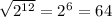 \sqrt{2^{12}} =2^6=64