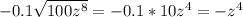 -0.1\sqrt{100z^8} =-0.1*10z^4=-z^4