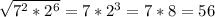 \sqrt{7^2*2^6} =7*2^3=7*8=56