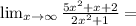 \lim_{x\to\infty} \frac{5x^2 + x + 2}{2x^2+1} =