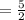 = \frac{5}{2}