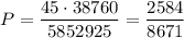 P=\dfrac{45\cdot 38760}{5852925}=\dfrac{2584}{8671}