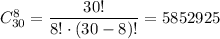 C^8_{30}=\dfrac{30!}{8!\cdot(30-8)!}=5852925