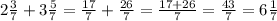 2\frac{3}{7} + 3\frac{5}{7} = \frac{17}{7} + \frac{26}{7} = \frac{17 + 26}{7} = \frac{43}{7} = 6\frac{1}{7}