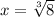 x = \sqrt[3]{8}