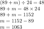 (89 + m) \div 24 = 48 \\ 89 + m = 48 \times 24 \\ 89 + m = 1152 \\ m = 1152 - 89 \\ m = 1063