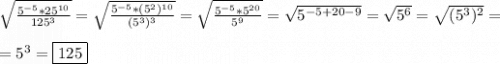 \sqrt{\frac{5^{-5}*25^{10}}{125^{3}}}=\sqrt{\frac{5^{-5}*(5^{2})^{10}}{(5^{3})^{3}}}=\sqrt{\frac{5^{-5}*5^{20}}{5^{9}}}=\sqrt{5^{-5+20-9}} =\sqrt{5^{6}}=\sqrt{(5^{3})^{2}}=\\\\=5^{3} =\boxed{125}