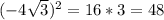 (-4\sqrt{3} )^2=16*3=48