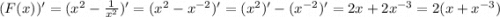 (F(x))'=(x^{2} - \frac{1}{x^{2} } )'=(x^{2} -x^{-2} )'=(x^{2} )'-(x^{-2} )'=2x+2x^{-3} =2(x + x^{-3} )