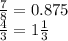 \frac{7}{8} = 0.875 \\ \frac{4}{3} = 1 \frac{1}{3}