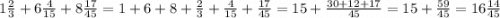 1\frac{2}{3} +6\frac{4}{15} +8\frac{17}{45}=1+6+8+\frac{2}{3} +\frac{4}{15} +\frac{17}{45} =15+\frac{30+12+17}{45} =15+\frac{59}{45} =16\frac{14}{45}