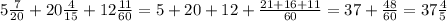 5\frac{7}{20} +20\frac{4}{15} +12\frac{11}{60} =5+20+12+\frac{21+16+11}{60} =37+\frac{48}{60} =37\frac{4}{5}