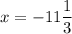 x = -11\dfrac{1}{3}