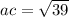 ac= \sqrt{39}