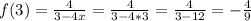 f(3)=\frac{4}{3-4x}=\frac{4}{3 - 4 * 3}=\frac{4}{3 - 12}=-\frac{4}{9}